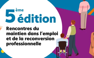 5e édition des rencontres du Maintien dans l’emploi et de la reconversion professionnelle !